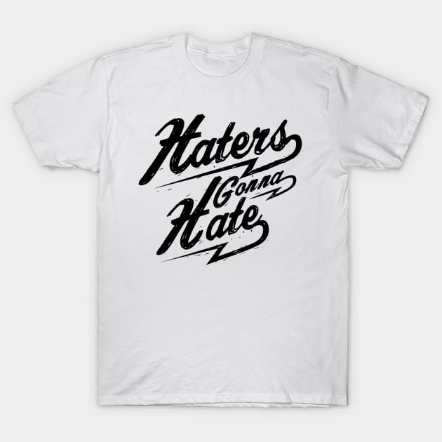 Haters Gonna Hate NEWT-black T-Shirt by MellowGroove